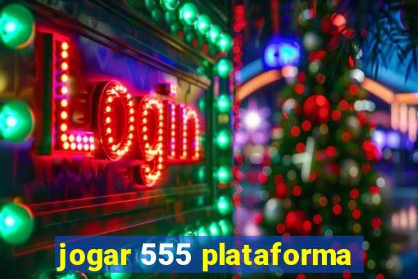 jogar 555 plataforma